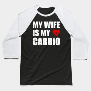 My Wife is my Cardio Funny Workout Gym Fitness for Husband Baseball T-Shirt